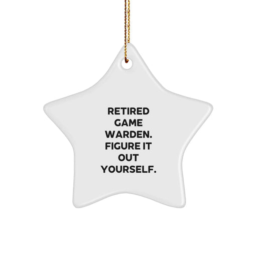 Game Warden Star Ornament, Funny Quote, Gift for Men, Women, or Friends from Family, 'Retired Game Warden. Figure It Out Yourself.' - Image 1