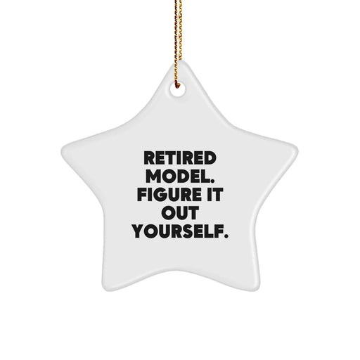 Funny Model Gifts: Retired Model. Figure It Out Yourself. Star Ornament, Christmas Unique Gifts from Friends, Coworkers, Family - Image 1