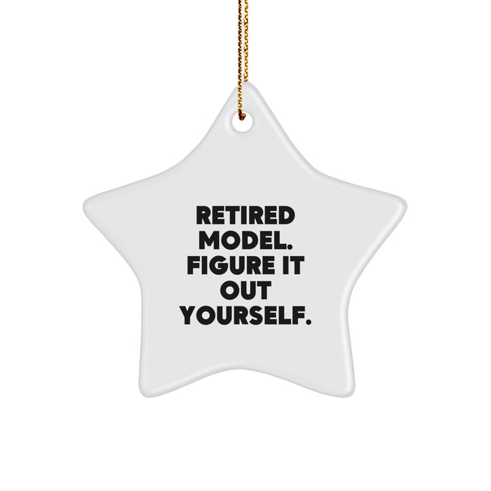 Funny Model Gifts: Retired Model. Figure It Out Yourself. Star Ornament, Christmas Unique Gifts from Friends, Coworkers, Family - Image 1