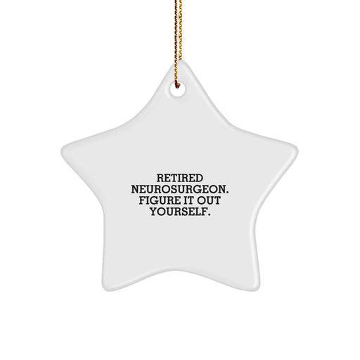 Funny Neurosurgeon Gifts, Star Ornament with 'Figure It Out Yourself' Quote, Gifts from Men to Neurosurgeon Friends, Perfect Christmas Unique Gifts - Image 1