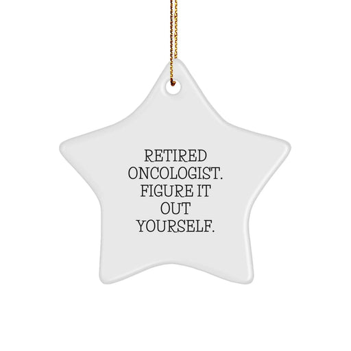 Funny Quote from a Retired Oncologist Star Ornament Gifts for Oncologists, Star Decoration Unique Christmas Unique Gifts from Friends and Family - Image 1