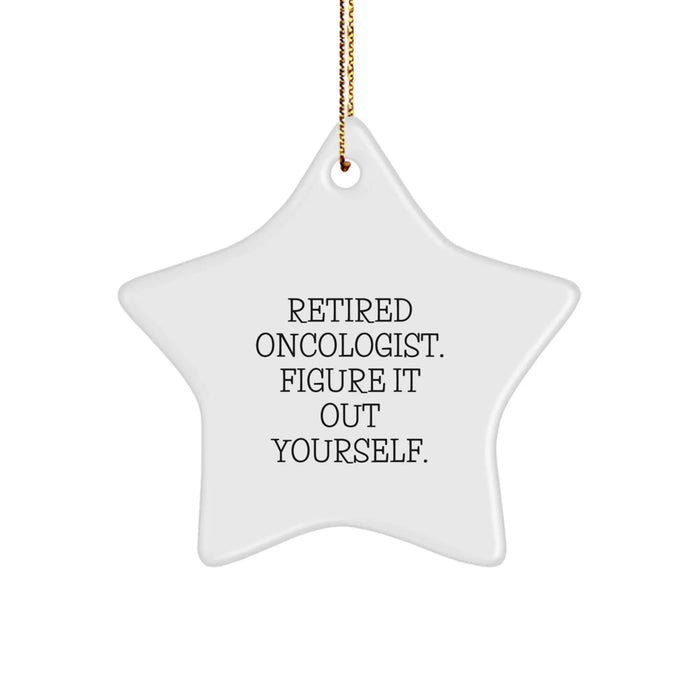 Funny Quote from a Retired Oncologist Star Ornament Gifts for Oncologists, Star Decoration Unique Christmas Unique Gifts from Friends and Family - Image 1