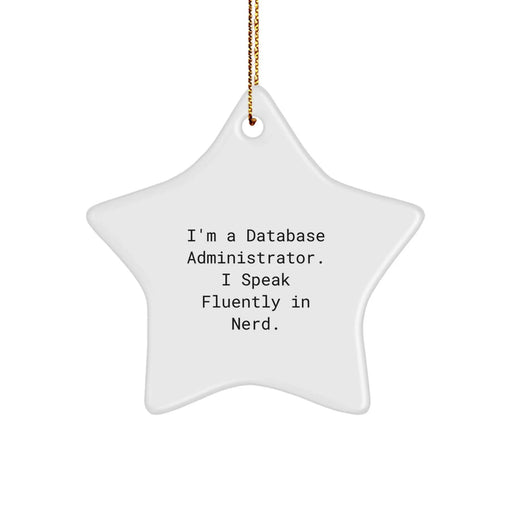 Funny Quote Gifts for Database Administrator Friends, Star Ornament Christmas Unique Gifts from Coworkers, I'm A Database Administrator. I Speak Fluently In genius. - Image 1