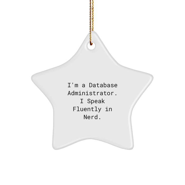 Funny Quote Gifts for Database Administrator Friends, Star Ornament Christmas Unique Gifts from Coworkers, I'm A Database Administrator. I Speak Fluently In genius. - Image 1