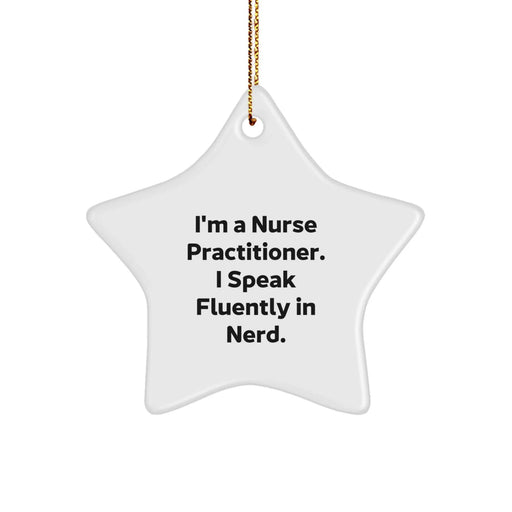 Nurse Practitioner Star Ornament, Funny Quote Gifts for Her from Friends, 'I'm A Nurse Practitioner. I Speak Fluently In genius.' Christmas Decorations - Image 1