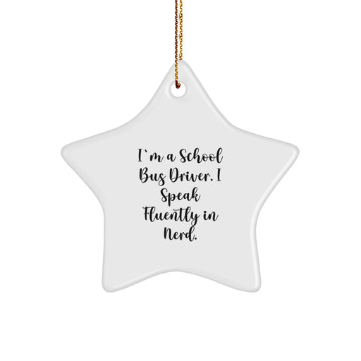 Funny School Bus Driver Gifts from Family for Men, Women, and Coworkers - I'm A School Bus Driver. I Speak Fluently In genius. Star Ornament for Christmas Unique Presents - Image 1