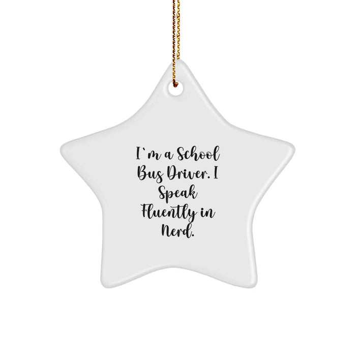 Funny School Bus Driver Gifts from Family for Men, Women, and Coworkers - I'm A School Bus Driver. I Speak Fluently In genius. Star Ornament for Christmas Unique Presents - Image 1