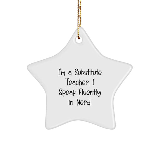 Funny Substitute Teacher Gifts - 'I'm A Substitute Teacher. I Speak Fluently In genius.' Star Ornament for Christmas, Gifts from Friends, Family, or Coworkers to Substitute Teachers - Image 1