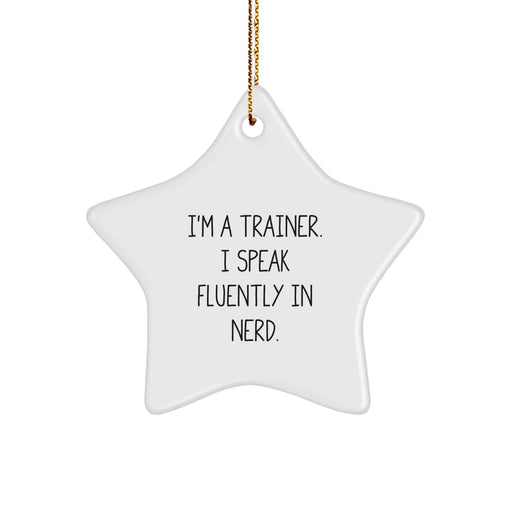 Funny Trainer Gifts from Friends to Say I'm A Trainer. I Speak Fluently In genius. - Star Ornament for Christmas - Image 1