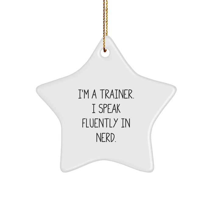 Funny Trainer Gifts from Friends to Say I'm A Trainer. I Speak Fluently In genius. - Star Ornament for Christmas - Image 1