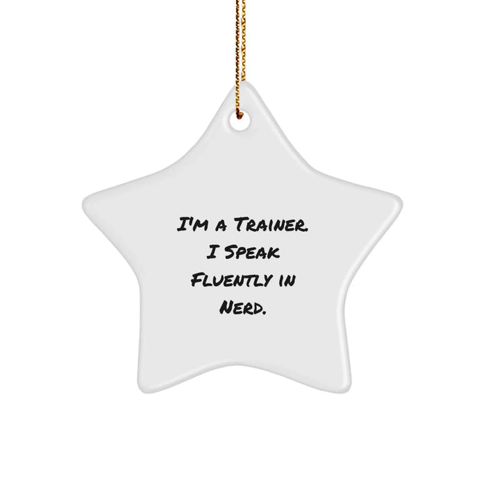 Trainer Gifts from Friends, Funny Star Ornament for Christmas, 'I'm A Trainer. I Speak Fluently In genius.' Quote Trainer Decor - Image 1