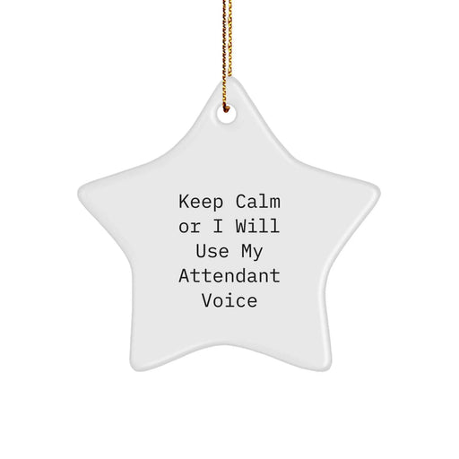 Funny Attendant Gifts from Friends for Christmas - Star Ornament with 'Keep Calm Or I Will Use My Attendant Voice' Quote, Unique Attendant Decor - Image 1