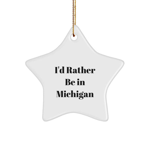 Funny Michigan Star Ornament Gifts from Men to Women Friends Family with I'd Rather Be In Michigan Quote Christmas Unique Decorations - Image 1