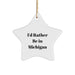 Funny Michigan Star Ornament Gifts from Men to Women Friends Family with I'd Rather Be In Michigan Quote Christmas Unique Decorations - Image 1