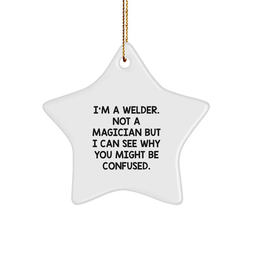 Funny Welder Gifts from Friends and Family - I'm A Welder. Not A Magician But I Can See Why You Might Be Confused. Christmas Unique Star Ornament for Men Women Coworkers - Image 1