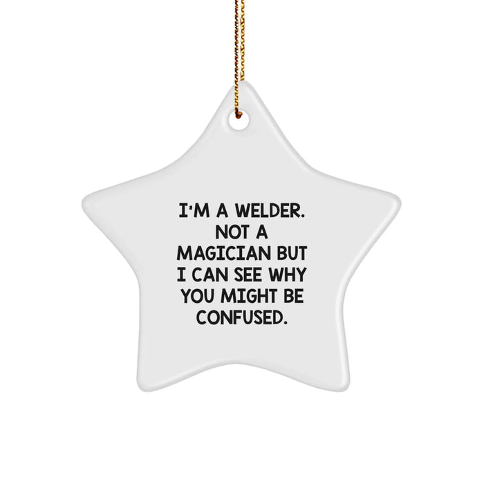 Funny Welder Gifts from Friends and Family - I'm A Welder. Not A Magician But I Can See Why You Might Be Confused. Christmas Unique Star Ornament for Men Women Coworkers - Image 1