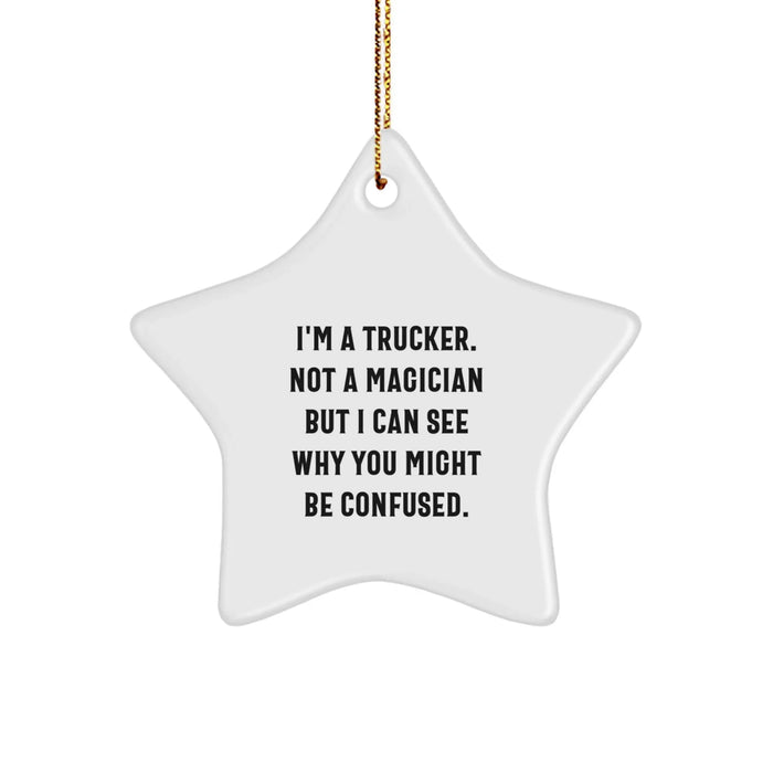 Funny Trucker Gifts for Him, Trucker Star Ornament with Quote I'm A Trucker, Not A Magician But I Can See Why You Might Be Confused., Christmas Unique Gifts from Friends - Image 1