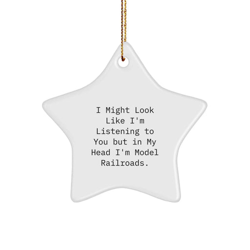 Funny Model Railroads Gifts from Friends for Christmas - Star Ornament with 'I Might Look Like I'm Listening To You But In My Head I'm Model Railroads.' Quote - Image 1