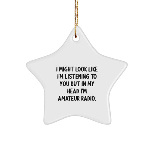 Funny Amateur Radio Star Ornament Gifts for Men Women Friends - I Might Look Like I'm Listening To You But In My Head I'm Amateur Radio - Christmas Unique Gifts from Family - Image 1