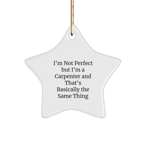 Funny Carpenter Quote Star Ornament, Gifts from Men to Carpenter Friends, Perfect Christmas Unique Gifts for Carpenter, Star-Shaped MDF with High-Gloss Finish - Image 1