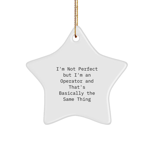 Funny Operator Star Ornament for Christmas - Gifts from Friends, Coworkers, or Family - 'I'm Not Perfect But I'm An Operator And That's Basically The Same Thing' Star Shaped Decor - Image 1