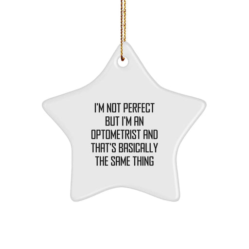 Funny Optometrist Gifts from Men - Star Ornament with Quote I'm Not Perfect But I'm An Optometrist - Best Christmas Unique Gifts for Friends Family - Image 1