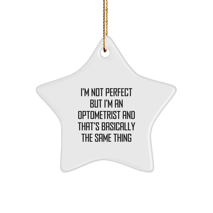 Funny Optometrist Gifts from Men - Star Ornament with Quote I'm Not Perfect But I'm An Optometrist - Best Christmas Unique Gifts for Friends Family - Image 1
