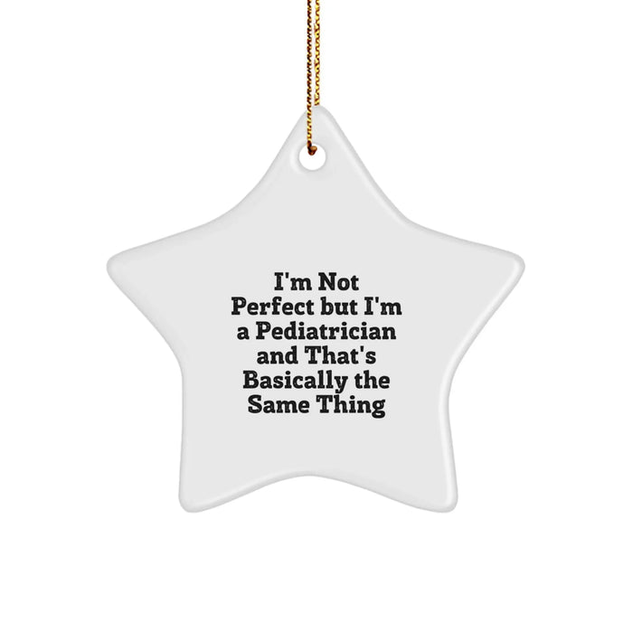 Gifts from Family, Funny Pediatrician Star Ornament, 'I'm Not Perfect But I'm A Pediatrician' - Christmas Unique Gifts for Pediatrician - Image 1