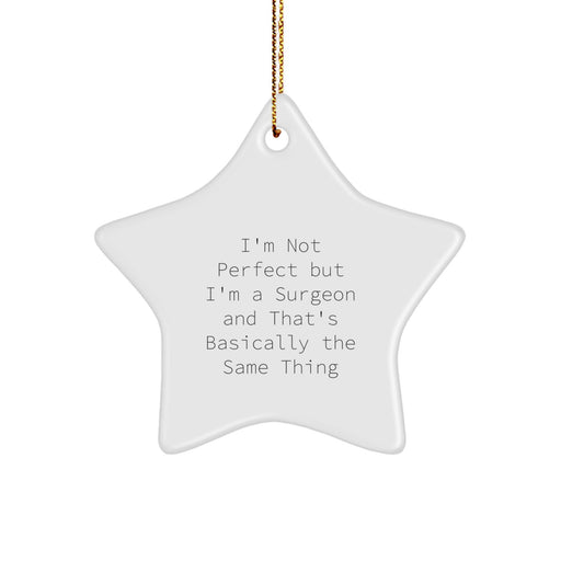 Funny Surgeon Gifts from Men to Friends, Star Ornament with 'I'm Not Perfect But I'm A Surgeon And That's Basically The Same Thing', Christmas Decorations for Surgeon - Image 1