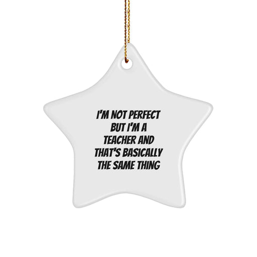 Funny Teacher Gifts from Friends Christmas Star Ornament, Star-Shaped Decorations for Teachers, Inspirational Quirky 'I'm Not Perfect' Quote - Image 1