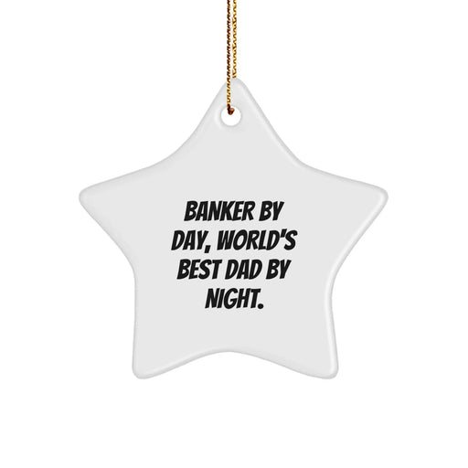 Funny Banker Gifts from Men to Women - Star Ornament for Christmas, 'Banker By Day, World's Best Dad By Night.' Quote, White, 3.25" Tall, Lightweight, Easy Hanging - Image 1