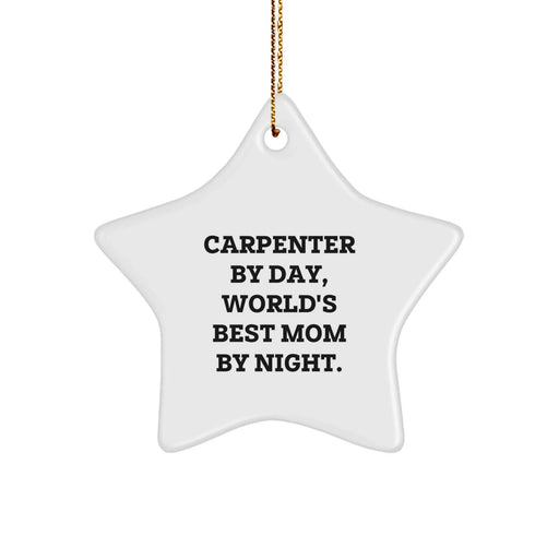 Carpenter Gifts for Him - Star Ornament with Funny Quote 'Carpenter By Day, World's Best Mom By Night.' - Gifts from Mom to Dad for Christmas - Image 1