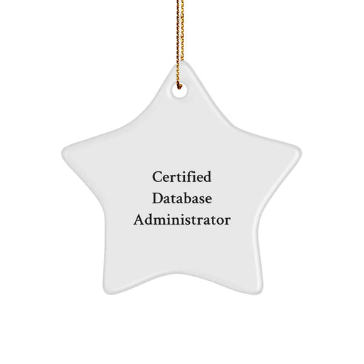 Certified Database Administrator Funny Quote Star Ornament Gifts from Friends, Men, or Family to Database Administrator, Christmas Unique Gifts - Image 1