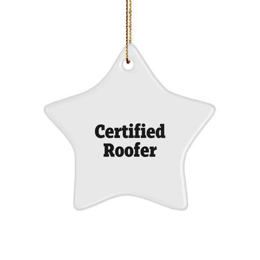 Funny Roofer Gifts from Friends for Christmas - Star Ornament with 'Certified Roofer' Quote - Image 1