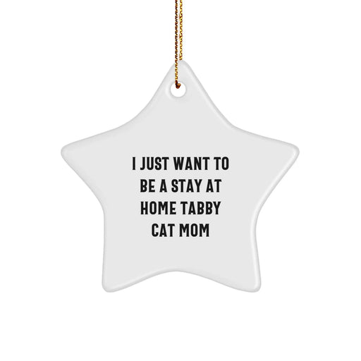 Funny Tabby Cat Mom Gifts for Him or Her, Christmas Unique Star Ornament, I Just Want To Be A Stay At Home Tabby Cat Mom - Image 1