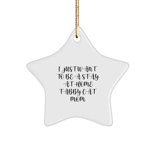 Funny Tabby Cat Mom Gifts from Men to Women for Christmas Unique Star Ornament, Handmade Stay At Home Mom Tabby Cat Lover, I Just Want To Be A Stay At Home Tabby Cat Mom Decoration - Image 1