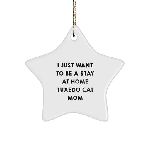 Funny Tuxedo Cat Mom Gifts from Friends for Christmas Unique Star Ornament, 'I Just Want To Be A Stay At Home Tuxedo Cat Mom' Decorative Wall Hanging, White Star Shaped, Durable MDF, Glossy Finish - Image 1