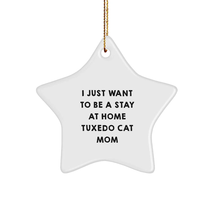 Funny Tuxedo Cat Mom Gifts from Friends for Christmas Unique Star Ornament, 'I Just Want To Be A Stay At Home Tuxedo Cat Mom' Decorative Wall Hanging, White Star Shaped, Durable MDF, Glossy Finish - Image 1