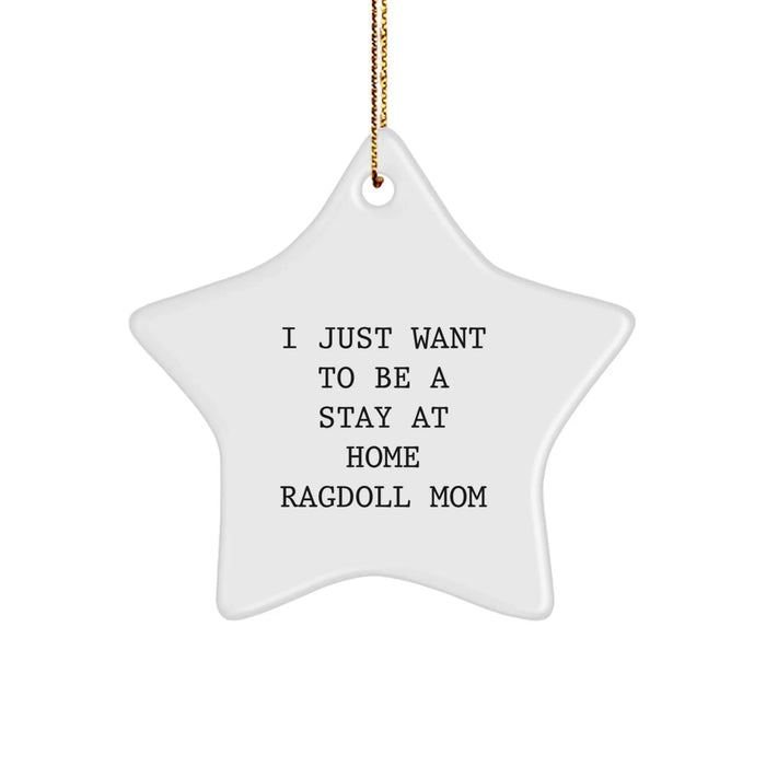 Ragdoll Cat Mom Gifts from Friends - I Just Want To Be A Stay At Home Ragdoll Mom Christmas Unique Star Ornament for Women - Image 1