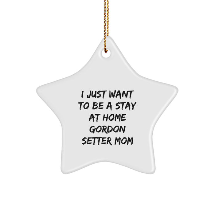 'I Just Want To Be A Stay At Home Gordon Setter Mom' Funny Gordon Setter Dog Gifts from Family for Christmas Star Ornament - Image 1