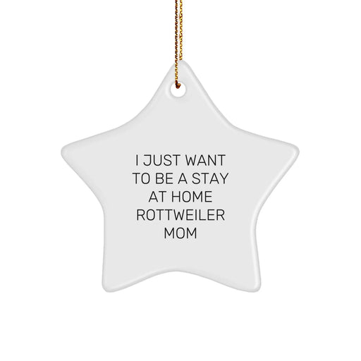 Funny Rottweiler Dog Mom Gifts from Friends for Christmas, 'I Just Want To Be A Stay At Home Rottweiler Mom' Star Ornament - Image 1