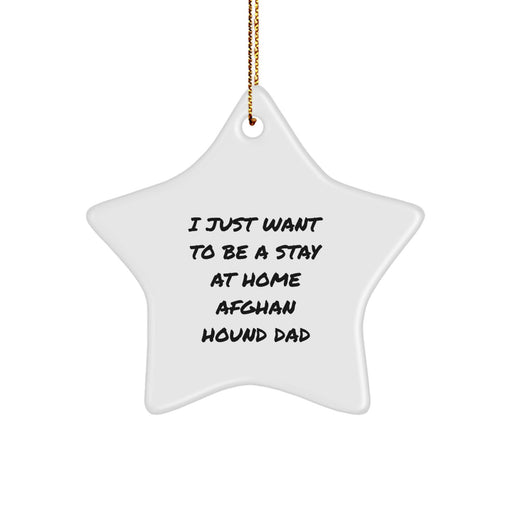 Afghan Hound Dog Dad Gifts from Men, Christmas Unique Star Ornaments for Home Decor 'I Just Want To Be A Stay At Home Afghan Hound Dad' - Image 1