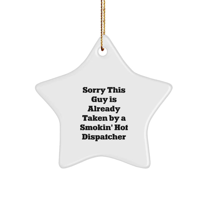 Funny Dispatcher Gifts for Men from Co-workers, Unique Star Ornament for Dispatcher, Sorry This Guy Is Already Taken By A Smokin' Hot Dispatcher, Christmas Unique Gifts - Image 1