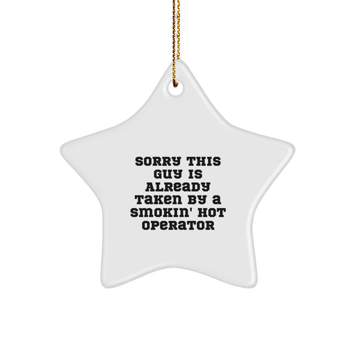 Funny Operator Gifts from Men, Unique Christmas Star Ornament for Operator Friends, Sorry 'This Guy Is Already Taken By A Smokin' Hot Operator' Decor - Image 1