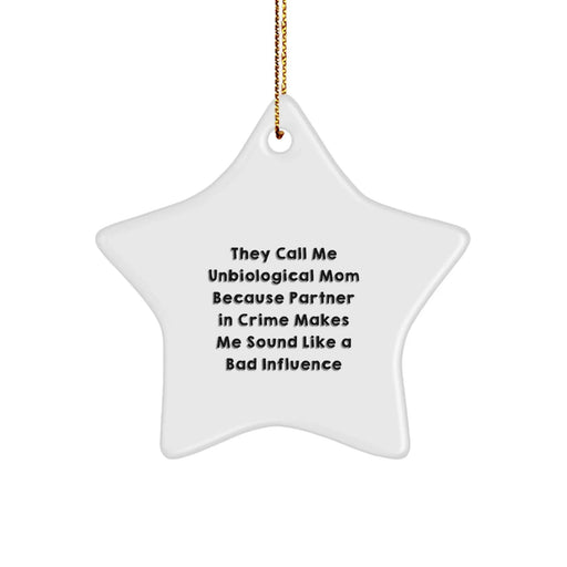 Funny Unbiological Mom Gifts from Men for Unbiological Mom - Star Ornament, They Call Me Unbiological Mom Because Partner In Crime Makes Me Sound Like A Bad Influence, Christmas Unique Gifts - Image 1