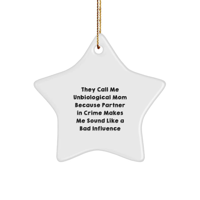 Funny Unbiological Mom Gifts from Men for Unbiological Mom - Star Ornament, They Call Me Unbiological Mom Because Partner In Crime Makes Me Sound Like A Bad Influence, Christmas Unique Gifts - Image 1