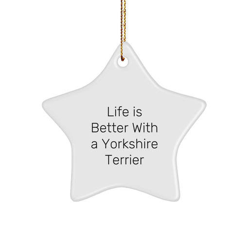 Yorkshire Terrier Dog Star Ornament, 'Life Is Better With A Yorkshire Terrier' Quote, Gifts from Men, Women, or Friends, for Yorkshire Terrier Dog Lovers, Christmas Unique Gifts - Image 1