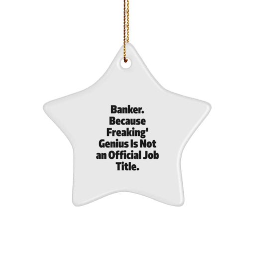 Funny Banker Gifts from Men to Friends Star Ornament for Christmas Unique Decorations - 'Banker. Because Freaking' genius Is Not An Official Job Title.' - Image 1