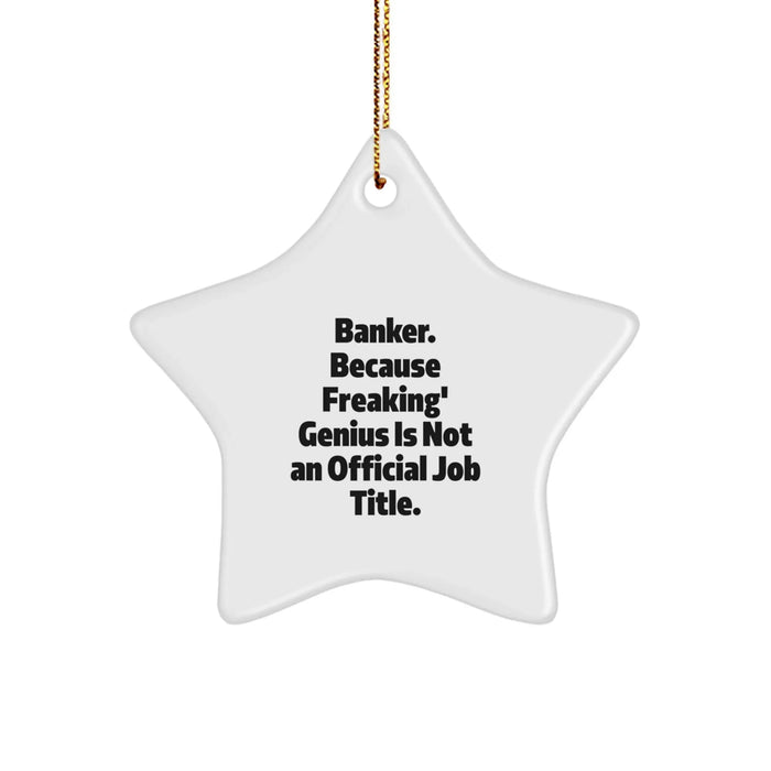 Funny Banker Gifts from Men to Friends Star Ornament for Christmas Unique Decorations - 'Banker. Because Freaking' genius Is Not An Official Job Title.' - Image 1