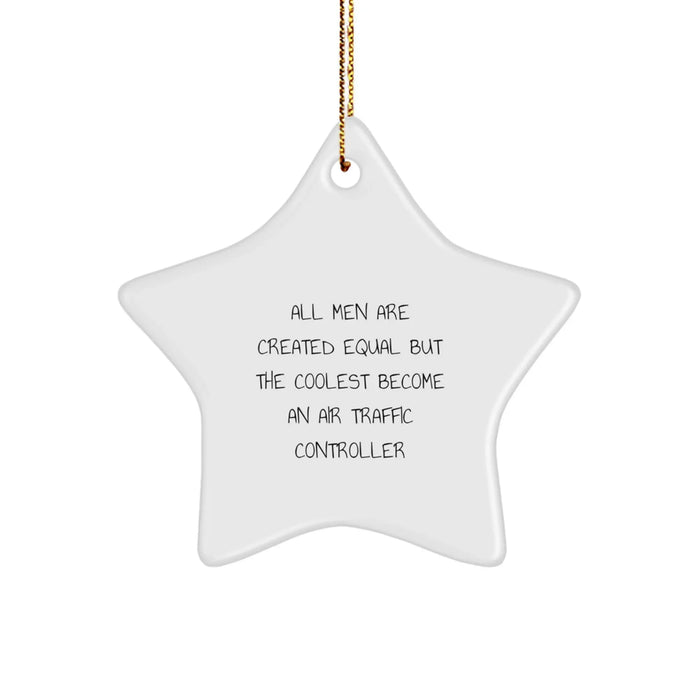 Funny Air Traffic Controller Gifts from Men for Christmas Unique Ornaments, Star Shaped, All Men Are Created Equal But The Coolest Become An 'Air Traffic Controller' - Image 1